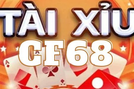 Tài xỉu cf68 – Cổng game cá cược tài xỉu muôn nơi